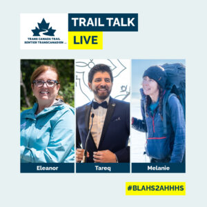 Trail Talk Live, with pictures of Eleanor McMahon, Tareq Hadhad, and Melanie Vogel. Parlons Sentier en direct, avec des photos d'Eleanor McMahon, Tareq Hadhad et Melanie Vogel.